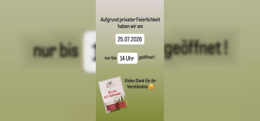 Änderung der Öffnungszeit aufgrund privater Feierlichkeit