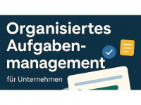 Mit organisiertem Aufgabenmanagement zu effizienteren Abläufen und besseren Ergebnissen.